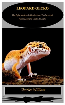 Paperback Leopard Gecko: The Informative Guide On How To Care And Raise Leopard Gecko As A Pet Book