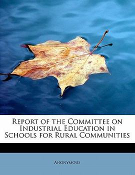 Paperback Report of the Committee on Industrial Education in Schools for Rural Communities Book