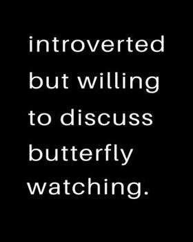 Paperback Introverted But Willing To Discuss Butterfly Watching: 2020 Calendar Day to Day Planner Dated Journal Notebook Diary 8" x 10" 110 Pages Clean Detailed Book