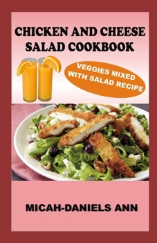 Paperback Chicken and Cheese Salad Cookbook: Veggies Mixed with Salad Recipe Book