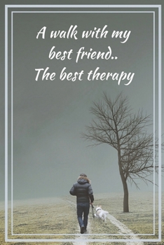 Paperback A Walk With My Best Friend.. The Best Therapy: Dog Walking Themed Novelty Lined Notebook / Journal To Write In Perfect Gift Item (6 x 9 inches) Book