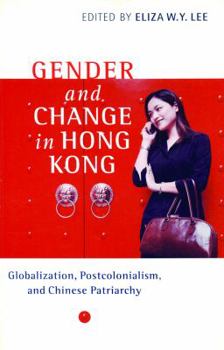 Paperback Gender and Change in Hong Kong: Globalization, Postcolonialism, and Chinese Patriarchy Book