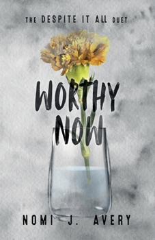 Worthy Now: The Despite It All Duet (Book 2)