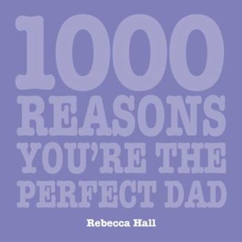 Paperback 1000 Reasons You're the Perfect Dad Book