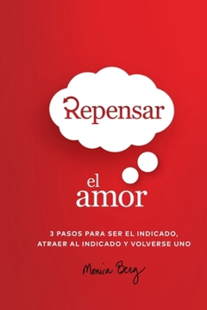 Paperback Repensar El Amor: 3 Pasos Para Ser El Indicado, Atraer Al Indicado Y Volverse Uno [Spanish] Book