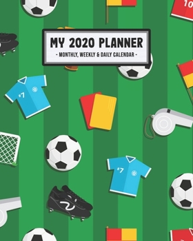 My 2020 Calendar Planner: Soccer 2020 Daily, Weekly & Monthly Calendar Planner | January to December | 110 Pages (8x10)