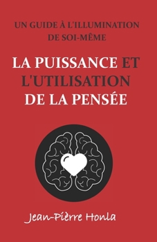 Paperback La Puissance Et l'Utilisation de la Pensée: Un Guide À l'Illumination de Soi-Même [French] Book