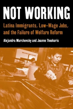 Paperback Not Working: Latina Immigrants, Low-Wage Jobs, and the Failure of Welfare Reform Book