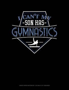 Paperback I Can't My Son Has Gymnastics: Graph Paper Notebook - 0.25 Inch (1/4) Squares Book