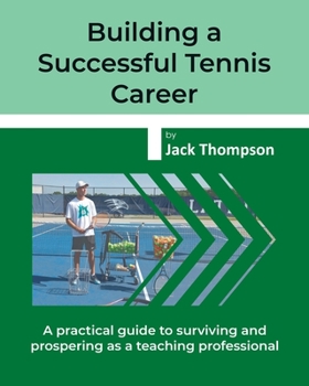 Paperback Building a Successful Tennis Career: A practical guide on surviving and prospering as a teaching professional Book