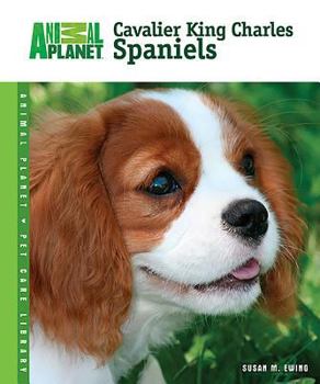 Cavalier King Charles Spaniels (Animal Planet Pet Care Library) - Book  of the Animal Planet Pet Care Library