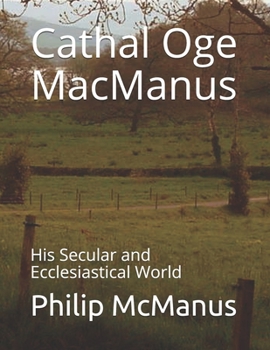 Paperback Cathal Oge MacManus: His Secular and Ecclesiastical World Book