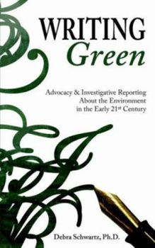 Writing Green: Advocacy & Investigative Reporting About the Environment in the Early 21st Century