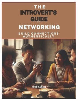 Paperback The Introvert's Guide to Networking: Build Connections Authentically Book