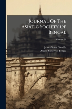 Journal Of The Asiatic Society Of Bengal, Volume 56...