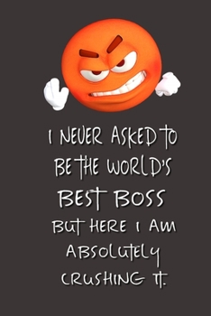 Paperback I never asked to be the World's Best Boss: Lined Notebook - Best Notebook - Best Boss Gifts - Best Boss Ever - Best Boss Gift - Worlds Best Boss Gifts Book