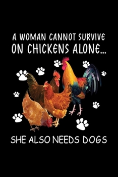 Paperback A Women Cannot Survive On Chickens Alone She Also Needs Dogs: Chicken Journal For Chicken Lovers Women Who Also Loves Dogs Chicken Gifts Journal Noteb Book