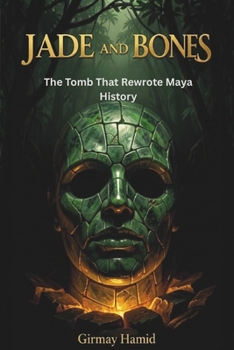 Paperback Jade and Bones: The Tomb That Rewrote Maya History Book