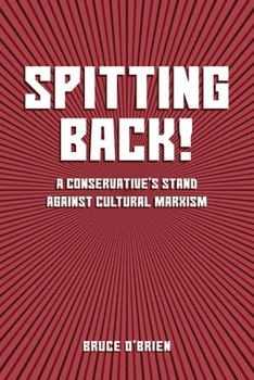 SPITTING BACK! a Conservative's Stand Against Cultural Marxism