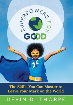 Hardcover Superpowers for Good: The Skills You Can Master to Leave Your Mark on the World Book