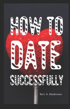 Paperback How To Date Successfully: The Roadmap To Love Book