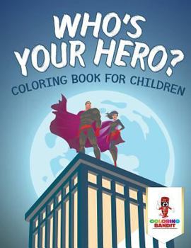Paperback Who's Your Hero?: Coloring Book for Children Book