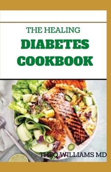 Paperback The Healing Diabetes Cookbook: The Healthy Way to Eating the Foods You Love To Manage Diabetes Book