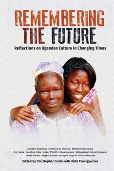 Paperback Remembering the Future: Reflections on Ugandan Culture in Changing Times Book