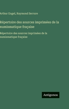Hardcover Répertoire des sources imprimées de la numismatique fraçaise: Répertoire des sources imprimées de la numismatique fraçaise [French] Book