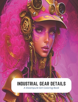 Paperback Industrial Gear Details: A Steampunk Girl Coloring Book