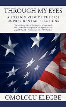 Paperback Through My Eyes: A Foreign View of the 2008 Us Presidential Elections Book