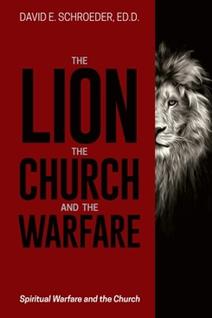 Paperback The Lion, the Church, and the Warfare: Spiritual Warfare and the Church Book