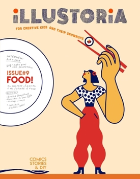 Illustoria: For Creative Kids and Their Grownups: Issue #9: Food (Illustoria Magazine)
