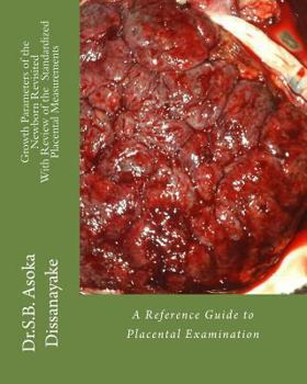 Growth Arameters of the Newborn Revisited with Review of the Standardized Placental Measurements: A Reference Guide to Placental Examination