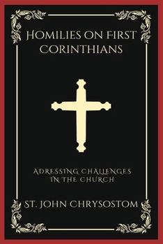 Paperback Homilies on First Corinthians: Addressing Challenges in the Church (Grapevine Press) Book