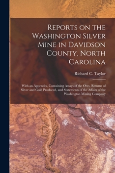Paperback Reports on the Washington Silver Mine in Davidson County, North Carolina; With an Appendix, Containing Assays of the Ores, Returns of Silver and Gold Book