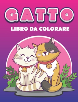 Paperback gatto libro da colorare: Ottimo regalo per ragazzi e ragazze e adulti .gatti Libri da colorare per chi amava i gatti e colorare [Italian] Book