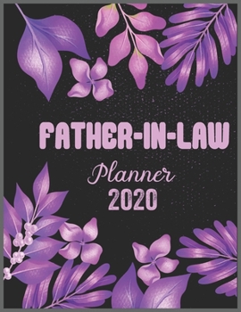 FATHER-IN-LAW Planner 2020: Daily Weekly Planner with Monthly quick-view/over view with 2020 calendar