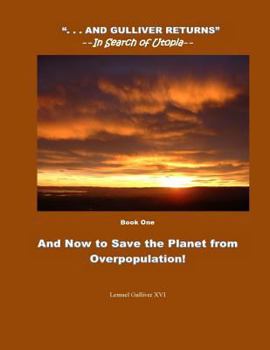 Reversing Overpopulation: The Planet's Doomsday Threat - Book #1 of the ". . . And Gulliver Returns" --In Search of Utopia--