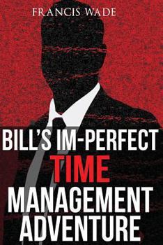 Paperback Bill's Im-Perfect Time Management Adventure: A Business Fable Book