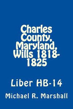 Paperback Charles County, Maryland, Wills 1818-1825: Liber HB-14 Book