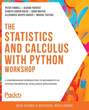 Paperback The Statistics and Calculus with Python Workshop: A comprehensive introduction to mathematics in Python for artificial intelligence applications Book