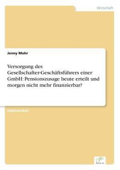 Paperback Versorgung des Gesellschafter-Geschäftsführers einer GmbH: Pensionszusage heute erteilt und morgen nicht mehr finanzierbar? [German] Book