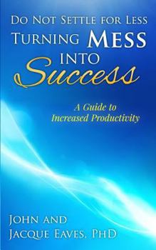 Paperback Do Not Settle for Less Turning Mess Into Success: A Guide to Increased Productivity Book