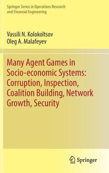 Hardcover Many Agent Games in Socio-Economic Systems: Corruption, Inspection, Coalition Building, Network Growth, Security Book