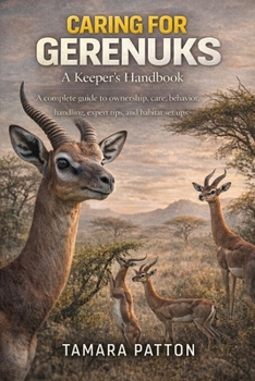 Paperback Caring for Gerenuks: A complete guide to ownership, care, behavior, handling, expert tips, and habitat set ups Book