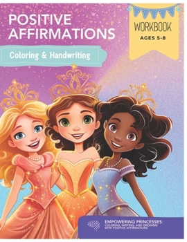 Paperback Empowering Princesses: Coloring, Writing, and Growing with Positive Affirmations Book