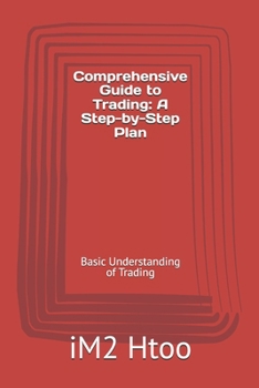 Paperback Comprehensive Guide to Trading: A Step-by-Step Plan: Basic Understanding of Trading Book
