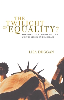 Paperback The Twilight of Equality: Neoliberalism, Cultural Politics, and the Attack on Democracy Book