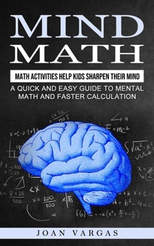 Paperback Mind Math: Math Activities Help Kids Sharpen Their Mind (A Quick and Easy Guide to Mental Math and Faster Calculation) Book